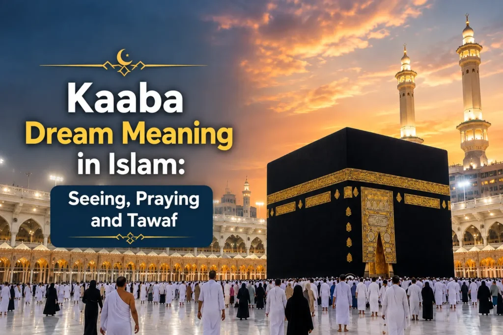 Kaaba Dream Meaning in Islam Seeing, Praying and Tawaf